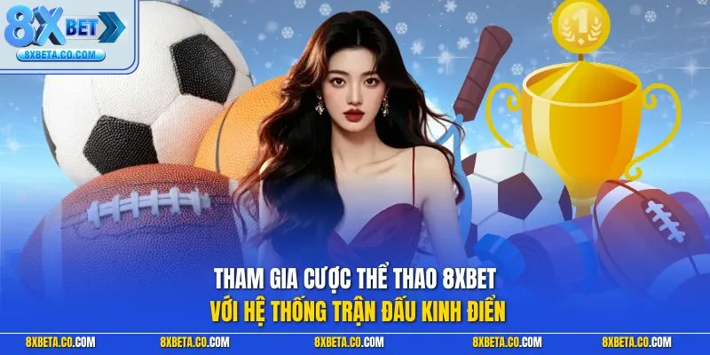 Join 8XBET sports betting with a system of classic matches.