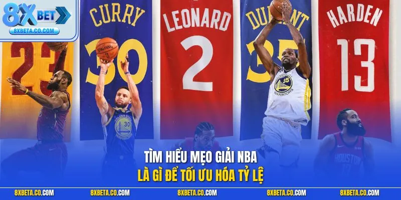 Tìm hiểu mẹo giải NBA là gì để tối ưu hóa tỷ lệ
